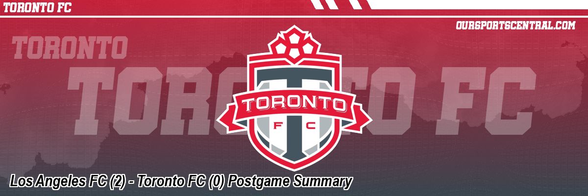 Los Angeles FC (2) - Toronto FC (0) Postgame Summary