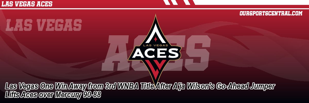 Las Vegas One Win Away from 3rd WNBA Title After A'ja Wilson's Go-Ahead Jumper Lifts Aces over Mercury 90-88
