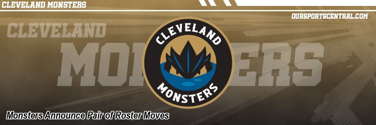 Monsters Announce Pair of Roster Moves