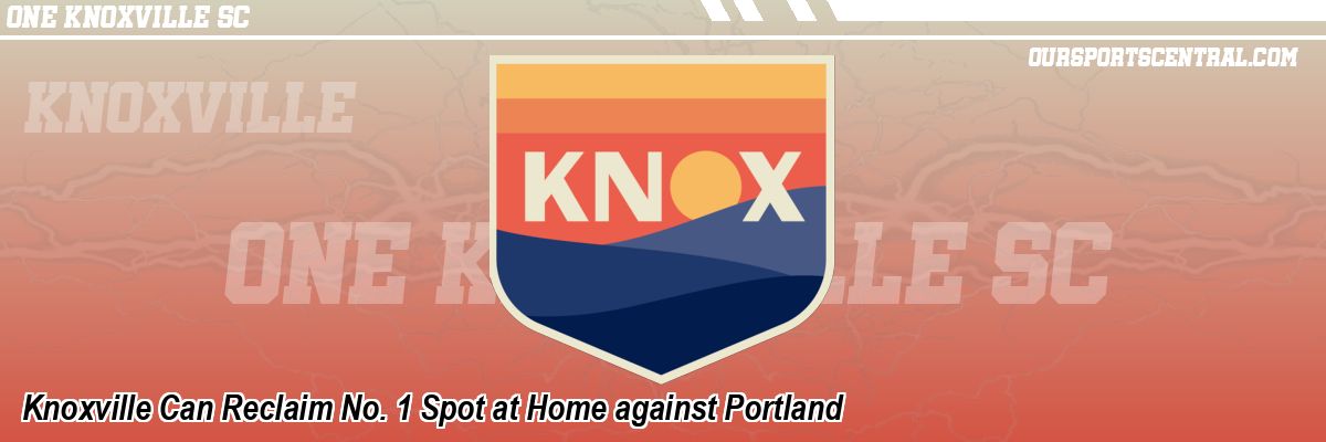 Knoxville Can Reclaim No. 1 Spot at Home against Portland