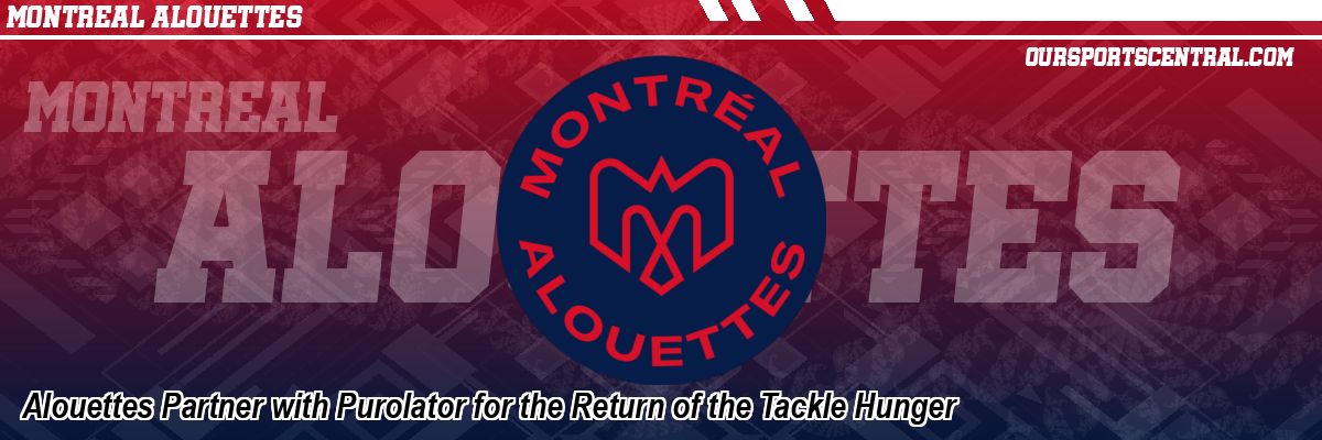 Alouettes Partner with Purolator for the Return of the Tackle Hunger