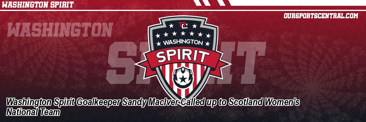 Washington Spirit Goalkeeper Sandy MacIver Called up to Scotland Women's National Team