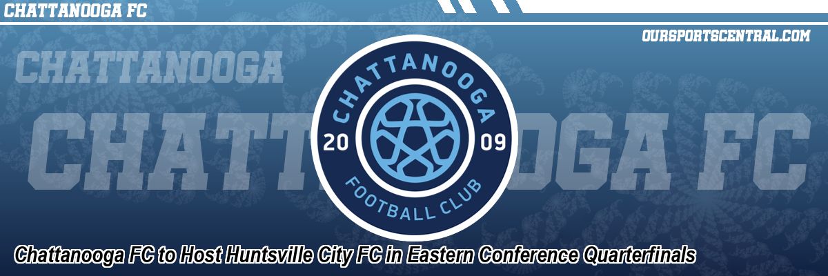 Chattanooga FC to Host Huntsville City FC in Eastern Conference Quarterfinals