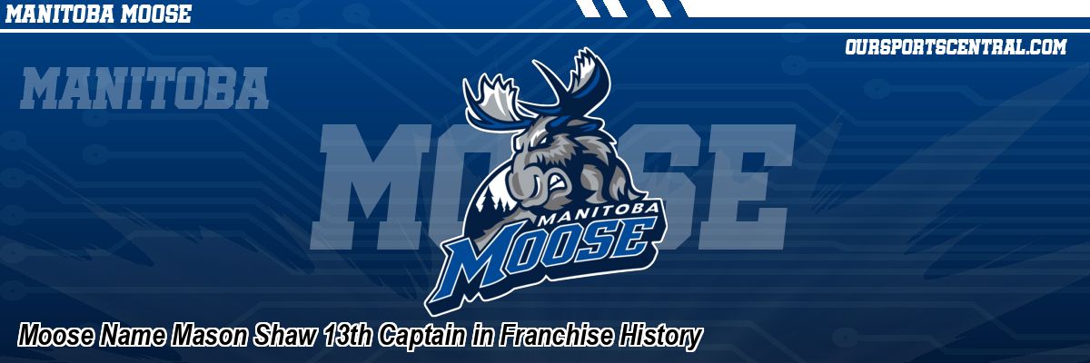 Moose Name Mason Shaw 13th Captain in Franchise History