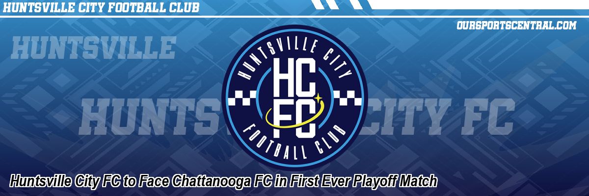Huntsville City FC to Face Chattanooga FC in First Ever Playoff Match