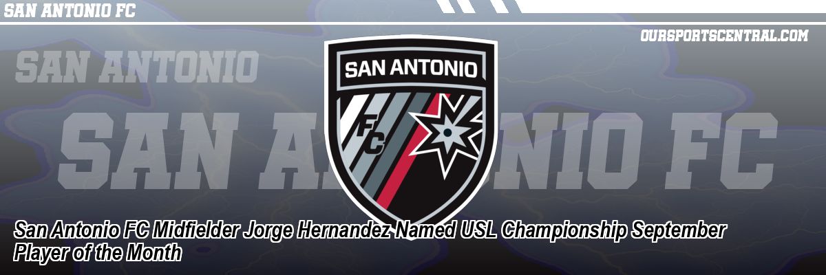 San Antonio FC Midfielder Jorge Hernandez Named USL Championship September Player of the Month