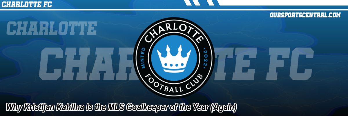 Why Kristijan Kahlina Is the MLS Goalkeeper of the Year (Again)