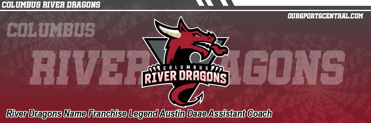 River Dragons Name Franchise Legend Austin Daae Assistant Coach