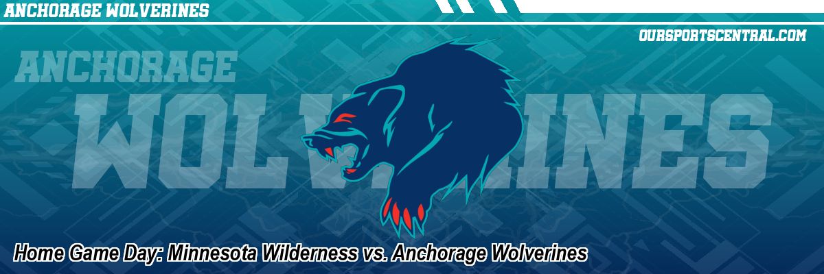Home Game Day: Minnesota Wilderness vs. Anchorage Wolverines