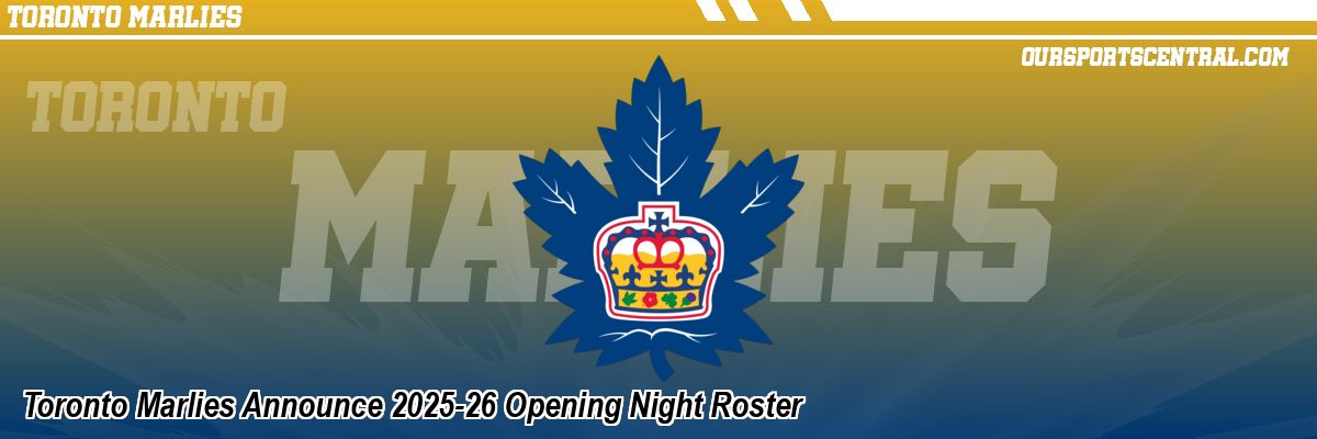 Toronto Marlies Announce 2025-26 Opening Night Roster