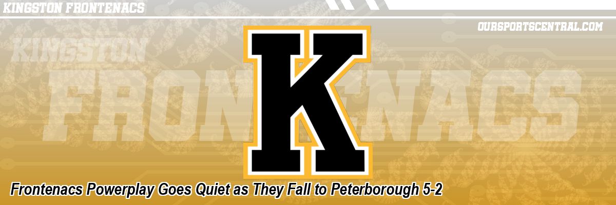 Frontenacs Powerplay Goes Quiet as They Fall to Peterborough 5-2