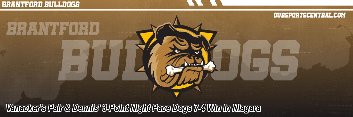 Vanacker's Pair & Dennis' 3-Point Night Pace Dogs 7-4 Win in Niagara