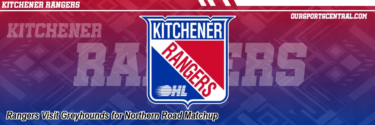 Rangers Visit Greyhounds for Northern Road Matchup
