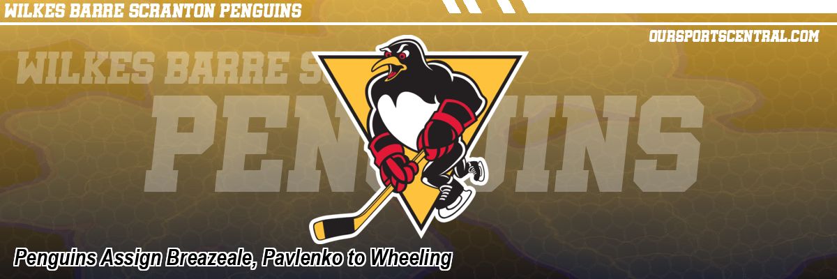 Penguins Assign Breazeale, Pavlenko to Wheeling