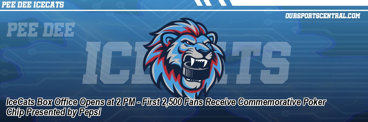 IceCats Box Office Opens at 2 PM - First 2,500 Fans Receive Commemorative Poker Chip Presented by Pepsi