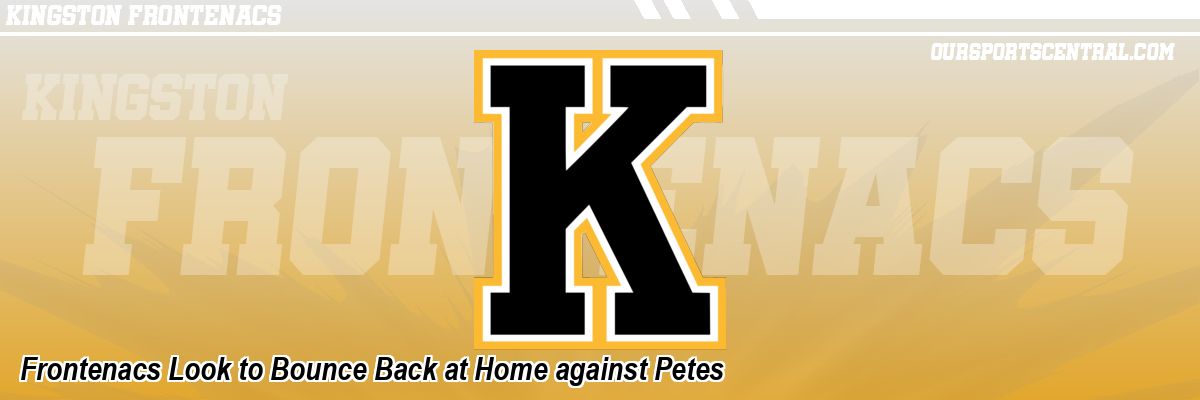 Frontenacs Look to Bounce Back at Home against Petes