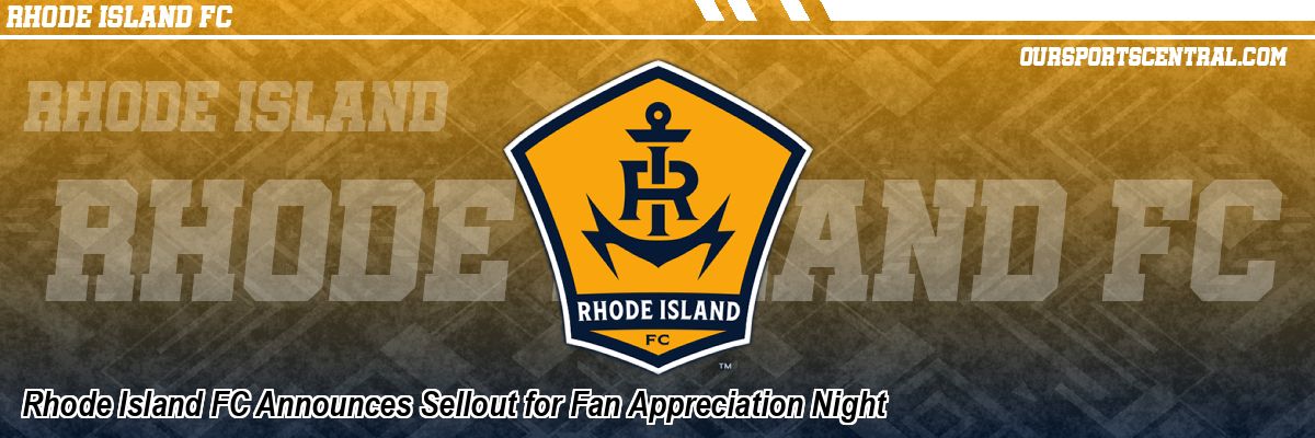 Rhode Island FC Announces Sellout for Fan Appreciation Night