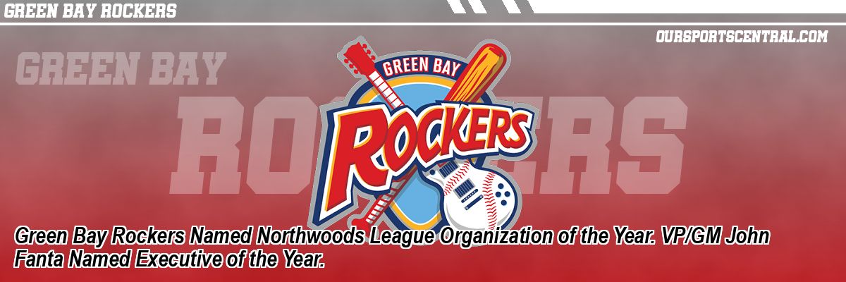 Green Bay Rockers Named Northwoods League Organization of the Year. VP/GM John Fanta Named Executive of the Year.
