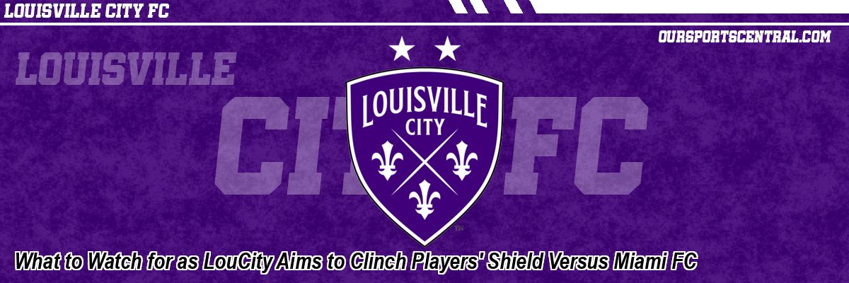 What to Watch for as LouCity Aims to Clinch Players' Shield Versus Miami FC