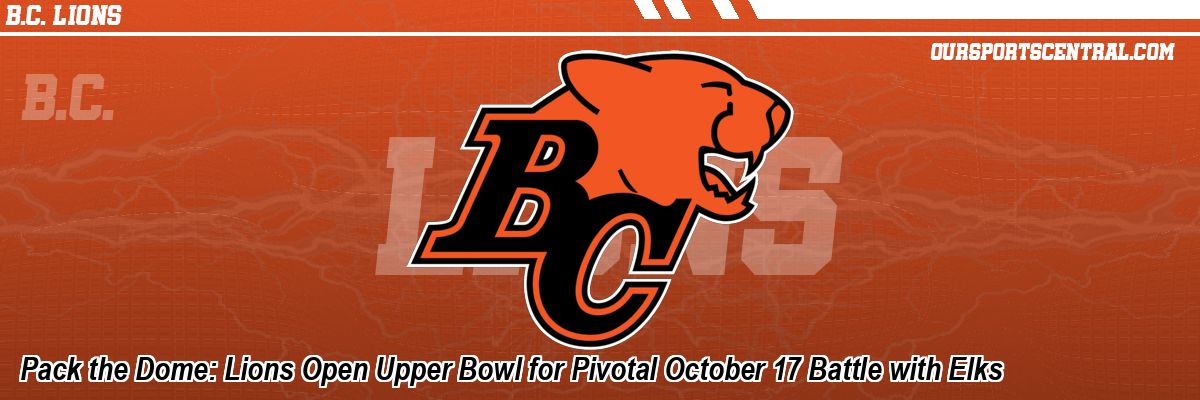Pack the Dome: Lions Open Upper Bowl for Pivotal October 17 Battle with Elks