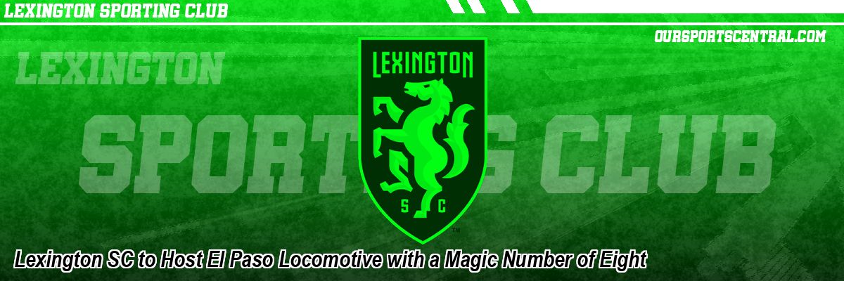 Lexington SC to Host El Paso Locomotive with a Magic Number of Eight