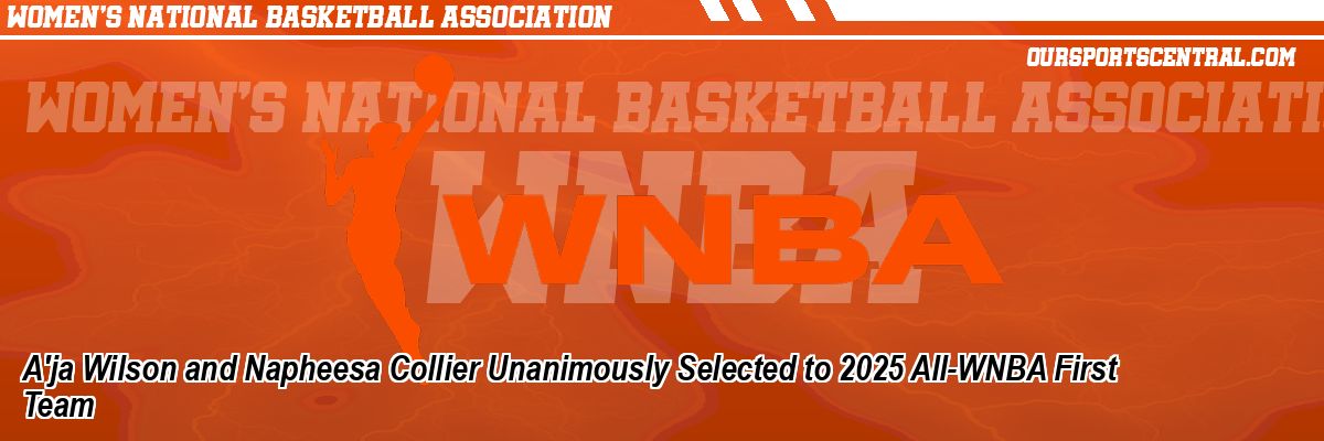 A'ja Wilson and Napheesa Collier Unanimously Selected to 2025 All-WNBA First Team