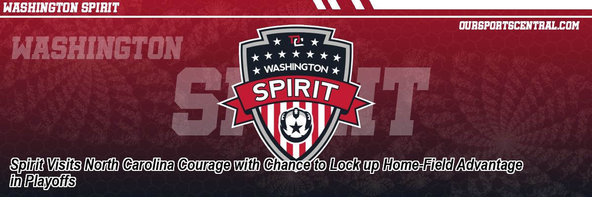 Spirit Visits North Carolina Courage with Chance to Lock up Home-Field Advantage in Playoffs