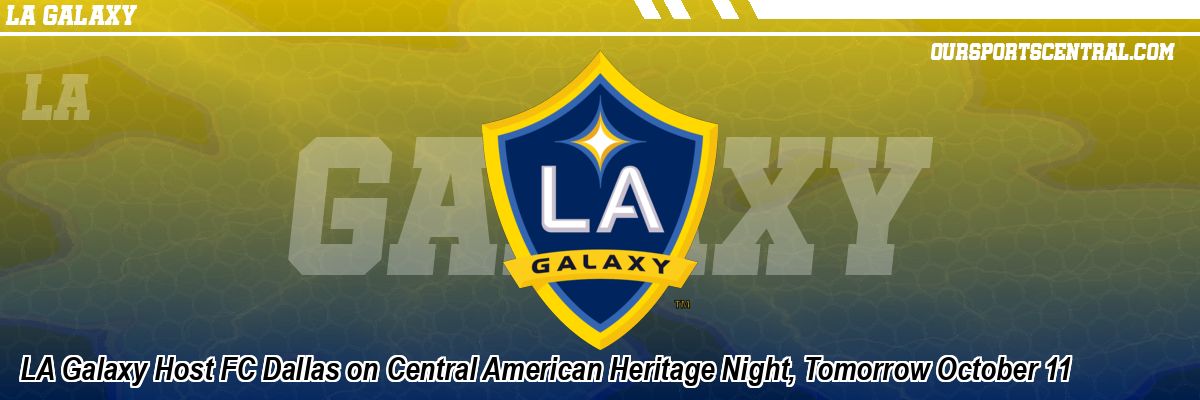 LA Galaxy Host FC Dallas on Central American Heritage Night, Tomorrow October 11