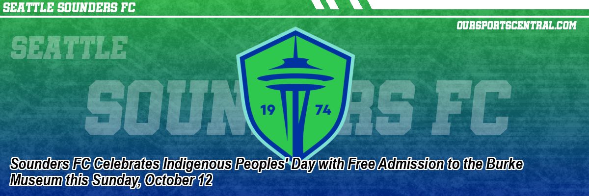 Sounders FC Celebrates Indigenous Peoples' Day with Free Admission to the Burke Museum this Sunday, October 12