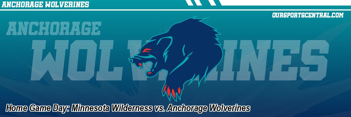 Home Game Day: Minnesota Wilderness vs. Anchorage Wolverines