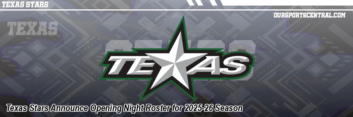 Texas Stars Announce Opening Night Roster for 2025-26 Season