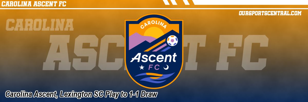 Carolina Ascent, Lexington SC Play to 1-1 Draw
