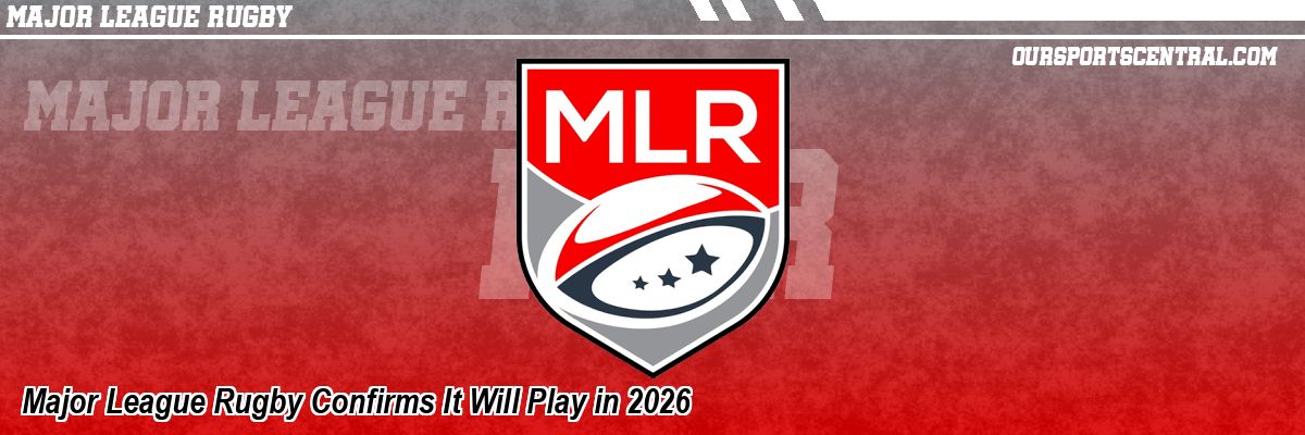 Major League Rugby Confirms It Will Play in 2026