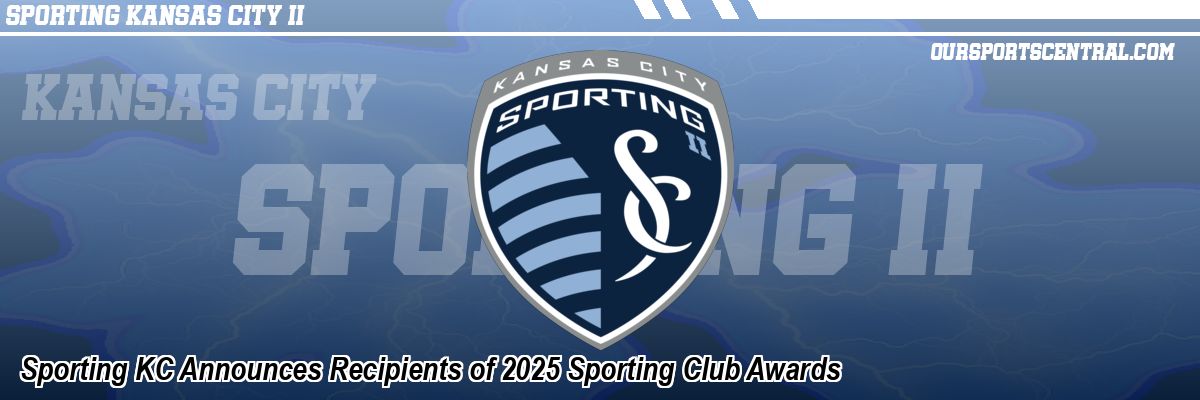 Sporting KC Announces Recipients of 2025 Sporting Club Awards