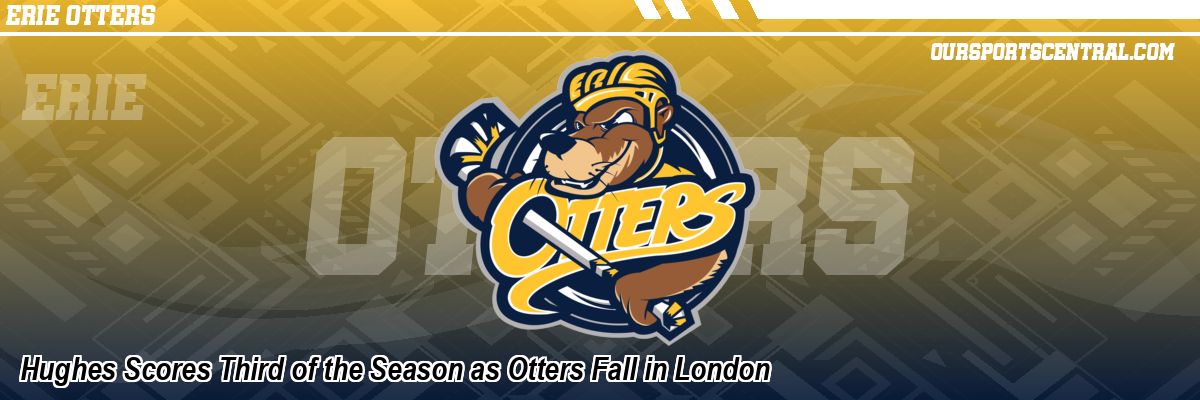 Hughes Scores Third of the Season as Otters Fall in London