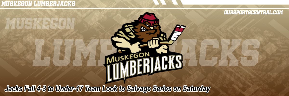 Jacks Fall 4-3 to Under-17 Team Look to Salvage Series on Saturday