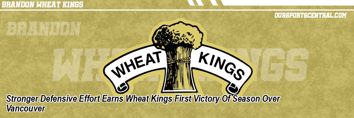 Stronger Defensive Effort Earns Wheat Kings First Victory Of Season Over Vancouver