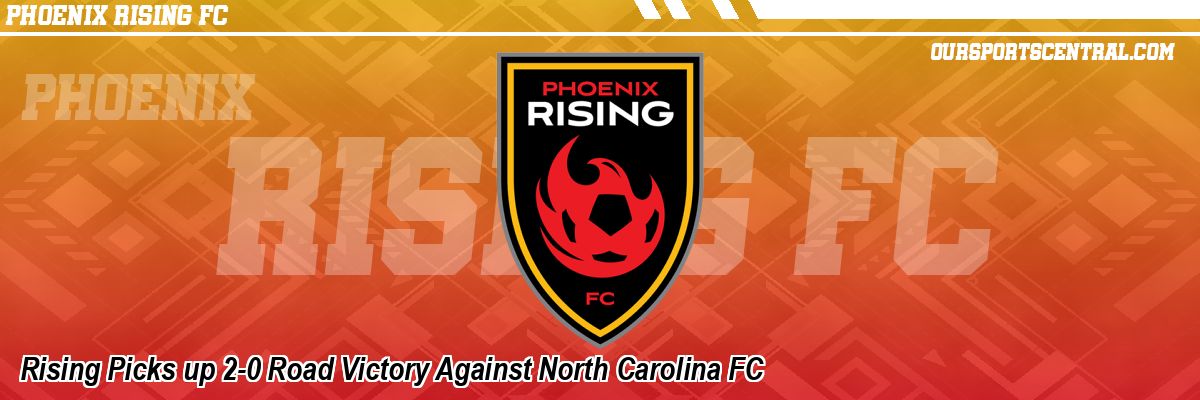 Rising Picks up 2-0 Road Victory Against North Carolina FC