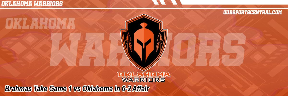 Brahmas Take Game 1 vs Oklahoma in 6-2 Affair