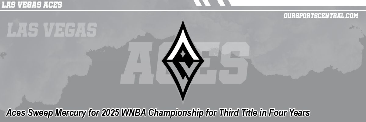 Aces Sweep Mercury for 2025 WNBA Championship for Third Title in Four Years