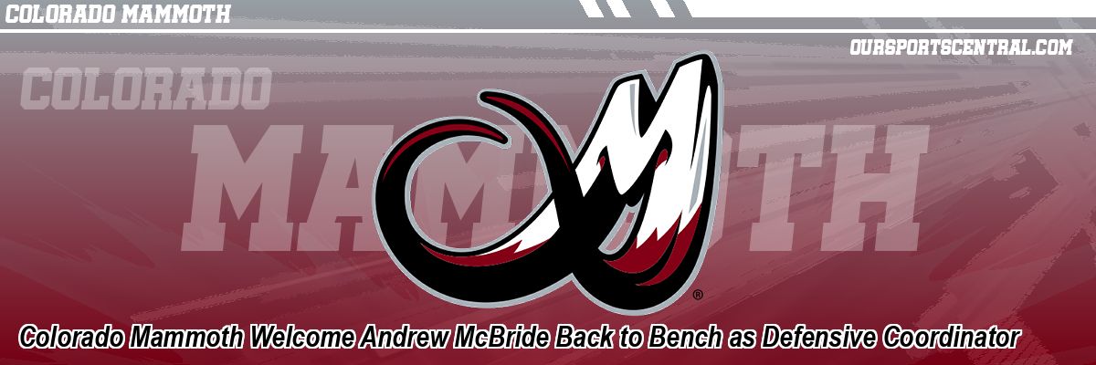 Colorado Mammoth Welcome Andrew McBride Back to Bench as Defensive Coordinator