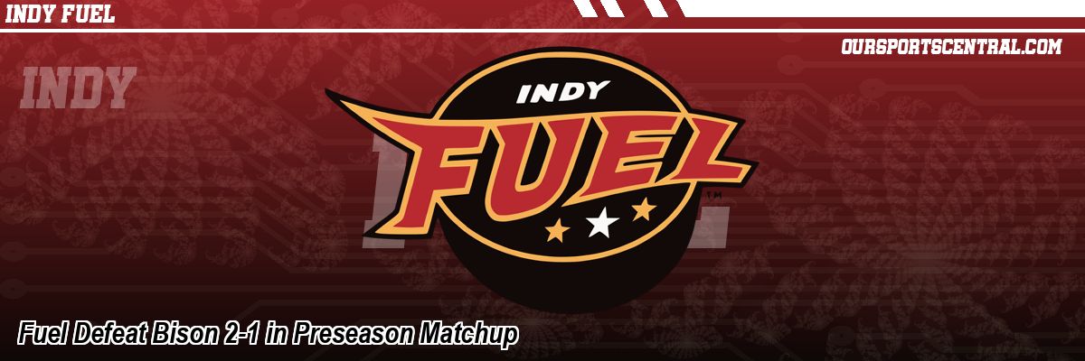 Fuel Defeat Bison 2-1 in Preseason Matchup