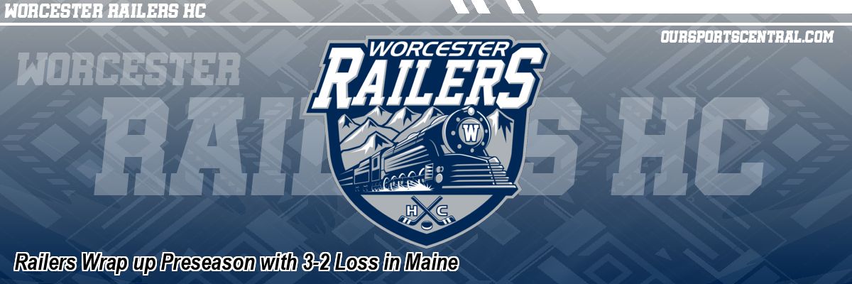 Railers Wrap up Preseason with 3-2 Loss in Maine