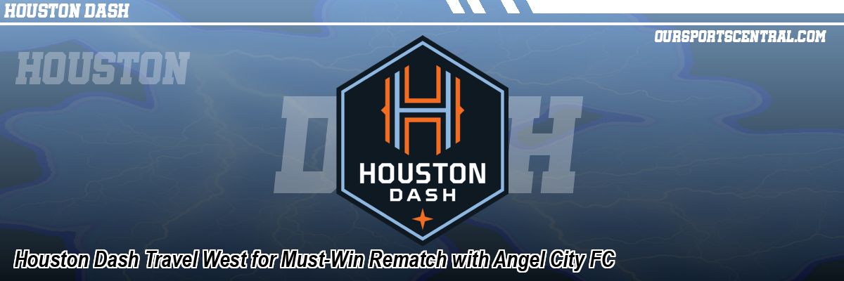 Houston Dash Travel West for Must-Win Rematch with Angel City FC