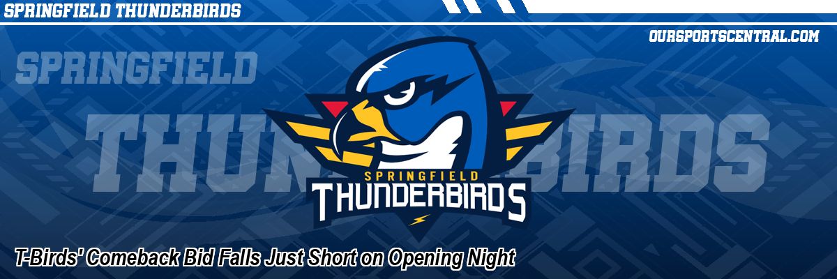 T-Birds' Comeback Bid Falls Just Short on Opening Night