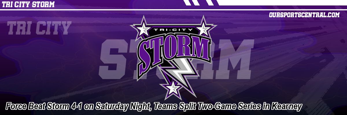 Force Beat Storm 4-1 on Saturday Night, Teams Split Two-Game Series in Kearney