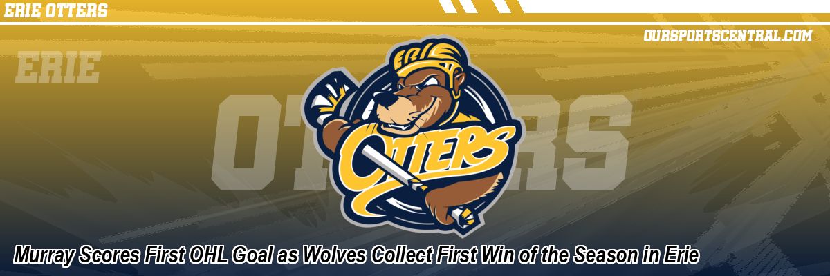 Murray Scores First OHL Goal as Wolves Collect First Win of the Season in Erie