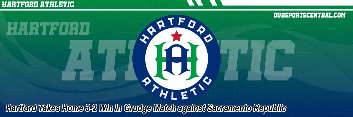 Hartford Takes Home 3-2 Win in Grudge Match against Sacramento Republic