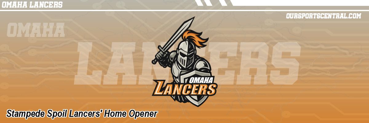 Stampede Spoil Lancers' Home Opener