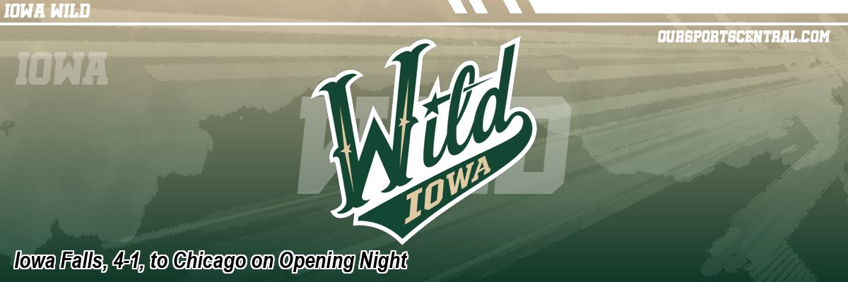 Iowa Falls, 4-1, to Chicago on Opening Night